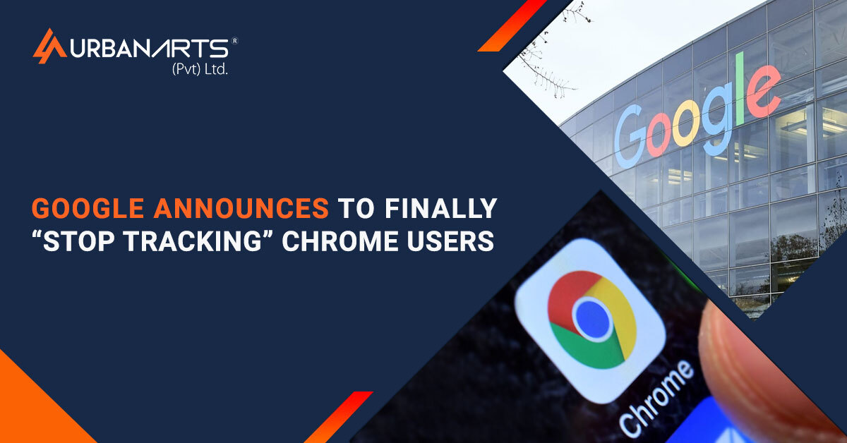Google Announces to Finally “Stop Tracking” Chrome Users